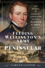 Feeding Wellington's Army in the Peninsula : The Journal of Assistant Commissary General Tupper Carey - Volume I - eBook