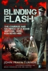 Blinding Flash : The Courage and Sacrifice of a Bomb Disposal Hero, Ken Revis MBE - Book