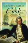 The Untold Story of Captain James Cook RN : Revelations of a Historical Researcher - eBook