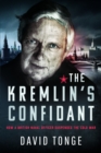 The Kremlin's Confidant : How a British Naval Officer Suspended the Cold War - Book