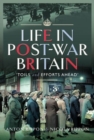 Life in Post-War Britain : Toils and Efforts Ahead - Book
