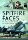 Spitfire Faces : The Men and Women Behind the Iconic Fighter - Book