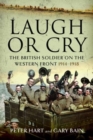 Laugh or Cry : The British Soldier on the Western Front, 1914-1918 - Book