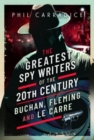 The Greatest Spy Writers of the 20th Century : Buchan, Fleming and Le Carre - Book