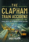 The Clapham Train Accident : Causes, Context and the Corporate Memory Challenge - Book
