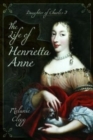 The Life of Henrietta Anne : Daughter of Charles I - Book