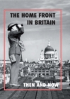 The Home Front in Britain : Then and Now - eBook
