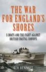 The War for England's Shores : S-Boats and the Fight Against British Coastal Convoys - Book
