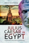 Julius Caesar in Egypt : Cleopatra and the War in Alexandria - Book
