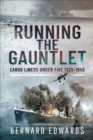Running the Gauntlet : Cargo Liners Under Fire 1939-1945 - eBook