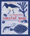 An Illustrated Coastal Year : The seashore uncovered season by season - Book