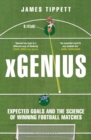 xGenius : Expected Goals and the Science of Winning Football Matches - Book