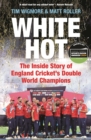 White Hot : The Inside Story of England Cricket’s Double World Champions – Shortlisted for The Cricket Society and MCC Book of the Year Award 2024 - Book
