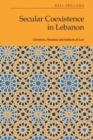 Secular Coexistence in Lebanon : Christians, Muslims and Subjects of Law - Book