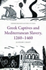 Greek Captives and Mediterranean Slavery, 1260-1460 - Book