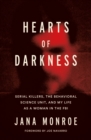 Hearts of Darkness : Serial Killers, the Behavioral Science Unit, and My Life as a Woman in the FBI - eBook