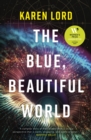 The Blue, Beautiful World : Longlisted for the Women’s Prize for Fiction 2024 - Book