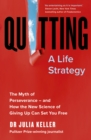 Quitting : The Myth of Perseverance and How the New Science of Giving Up Can Set You Free - eBook