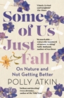 Some of Us Just Fall : On Nature and Not Getting Better - Book