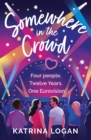 Somewhere in the Crowd : The joyous Eurovision romcom you need to read in 2023 - eBook