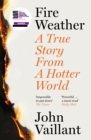Fire Weather : A True Story from a Hotter World - Winner of the Baillie Gifford Prize for Non-Fiction - Book
