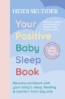 Your Positive Baby Sleep Book : Become confident with your baby’s sleep, feeding & comfort from day one - Book