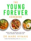 The Young Forever Cookbook : More than 100 Delicious Recipes for Living Your Longest, Healthiest Life - Book