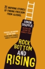 Rock Bottom and Rising : 21 Inspiring Stories of Finding Freedom from Alcohol - Book