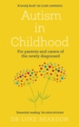 Autism in Childhood : For parents and carers of the newly diagnosed - Book