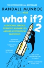 What If?2 : Additional Serious Scientific Answers to Absurd Hypothetical Questions - Book