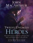 Twelve Unlikely Heroes Study Guide : How God Commissioned Unexpected People in the Bible and What He Wants to Do with You - eBook