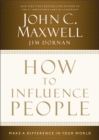 How to Influence People : Make a Difference in Your World - eBook