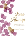 Jesus Always, Large Text Cloth Botanical Cover, with Full Scriptures : Embracing Joy in His Presence (a 365-Day Devotional) - Book