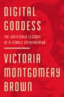 Digital Goddess : The Unfiltered Lessons of a Female Entrepreneur - eBook