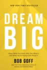 Dream Big : Know What You Want, Why You Want It, and What You’re Going to Do About It - Book