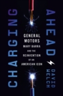 Charging Ahead : GM, Mary Barra, and the Reinvention of an American Icon - Book