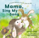 Mama, Sing My Song : A Sweet Melody of God's Love for Me, for Easter and Spring - eBook