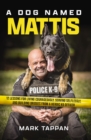 A Dog Named Mattis : 12 Lessons for Living Courageously, Serving Selflessly, and Building Bridges from a Heroic K9 Officer - Book