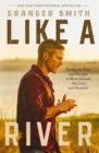 Like a River : Finding the Faith and Strength to Move Forward after Loss and Heartache - Book