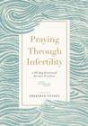 Praying Through Infertility : A 90-Day Devotional for Men and Women - eBook