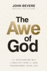 The Awe of God : The Astounding Way a Healthy Fear of God Transforms Your Life - Book