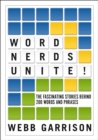 Word Nerds Unite! : The Fascinating Stories Behind 200 Words and Phrases - Book