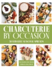 Charcuterie by Occasion : 50 Versatile Seasonal Spreads - Book