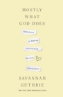 Mostly What God Does : Reflections on Seeking and Finding His Love Everywhere - eBook