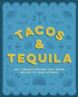 Tacos and Tequila : 100+ Vibrant Recipes That Bring Mexico to Your Kitchen - eBook