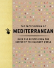 The Encyclopedia of Mediterranean : Over 350 Recipes from the Center of the Culinary World - Book