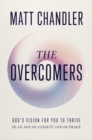 The Overcomers : God's Vision for You to Thrive in an Age of Anxiety and Outrage - Book