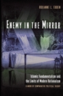 Enemy in the Mirror : Islamic Fundamentalism and the Limits of Modern Rationalism: A Work of Comparative Political Theory - eBook