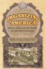 Organizing America : Wealth, Power, and the Origins of Corporate Capitalism - eBook