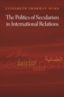 The Politics of Secularism in International Relations - eBook